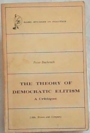 Seller image for The Theory of Democratic Elitism - A Critique (Basic Studies in Politics) for sale by Chapter 1