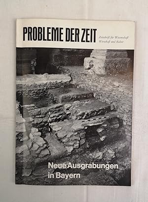 Probleme der Zeit. Zeitschrift für Wissenschaft, Wirtschaft und Kultur. Neue Ausgrabungen in Bayern.