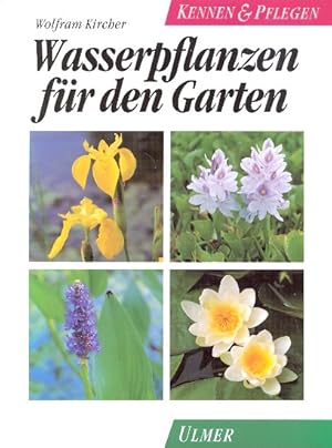 Wasserpflanzen für den Garten : die besten Sumpf- und Wasserpflanzen für den Gartenteich ; 8 Tabe...