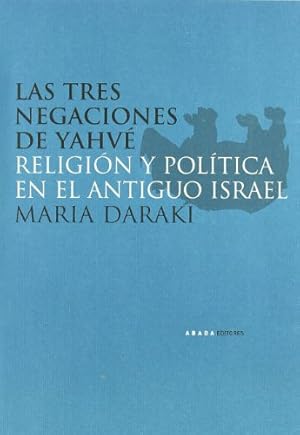 Seller image for Las Tres Negaciones De Yahv. Religin y poltica antiguo Israel. for sale by TraperaDeKlaus