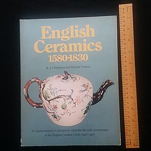 Imagen del vendedor de English Ceramics, 1580-1830: A Commemorative Catalogue to Celebrate the 50th Anniversary of the English Ceramic Circle, 1927-1977 a la venta por Nineveh Books