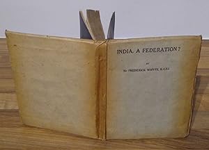 India, A Federation? Being a survey of the principal Federal Constitutions of the World, with spe...