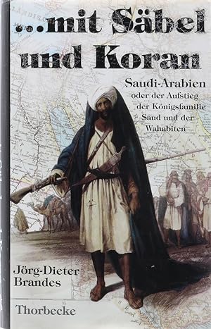 Bild des Verkufers fr .mit Sbel und Koran. Der Aufstieg der Knigsfamilie Saud und der Wahabiten. zum Verkauf von Antiquariat Held