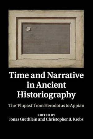 Image du vendeur pour Time and Narrative in Ancient Historiography : The 'plupast' from Herodotus to Appian mis en vente par GreatBookPrices