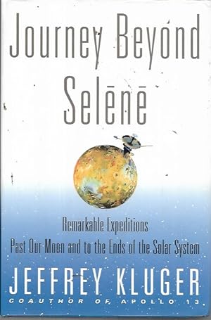 Seller image for Journey Beyond Selene: Remarkable Expeditions Past Our Moon and to the Ends of the Solar System for sale by Bookfeathers, LLC