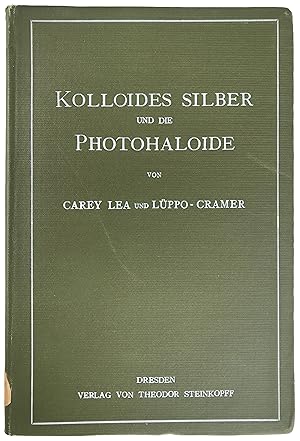 Kolloides Silber und die Photohaloide. In deutscher ubersetzung mit Anmerkungen neu hrsg. von Lup...