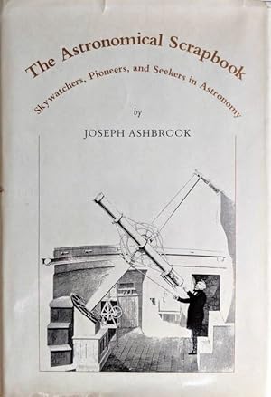 The Astronomical Scrapbook; Skywatchers, Pioneers, and Seekers in Astronomy. Edited by Leif J. Ro...