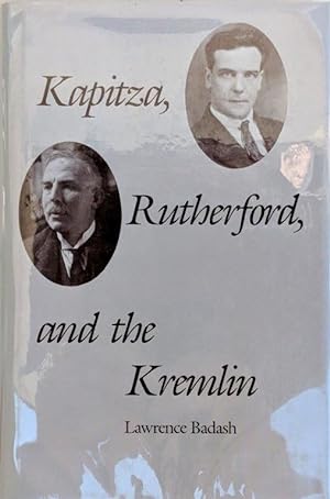 Kapitza, Rutherford, and the Kremlin.