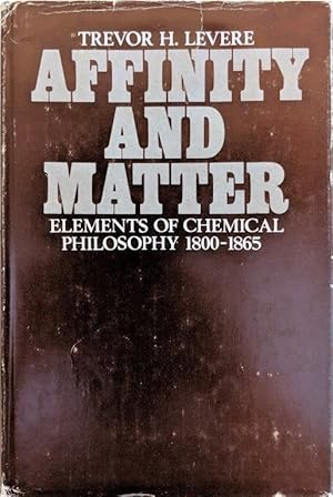 Affinity and Matter: Elements of Chemical Philosophy 1800-1865.