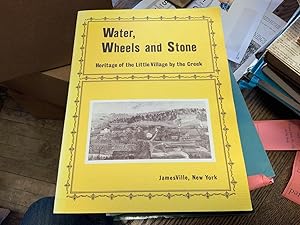 WATER, WHEELS AND STONE: Heritage of the Little Village by the Creek - JamesVille, New York