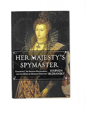 Seller image for HER MAJESTY'S SPYMASTER: Elizabeth I, Sir Francis Walsingham, And The Birth Of Modern Espionage for sale by Chris Fessler, Bookseller