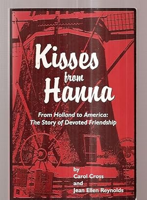Bild des Verkufers fr KISSES FROM HANNA: FROM HOLLAND TO AMERICA: A TRUE STORY OF DEVOTED FRIENDSHIP zum Verkauf von biblioboy