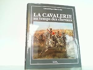 Bild des Verkufers fr La cavalerie au temps des chevaux. zum Verkauf von Antiquariat Ehbrecht - Preis inkl. MwSt.