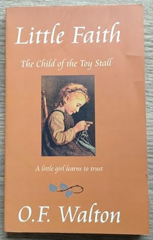 Little Faith: or, The Child of the Toy Stall: A Little Girl Learns to Trust