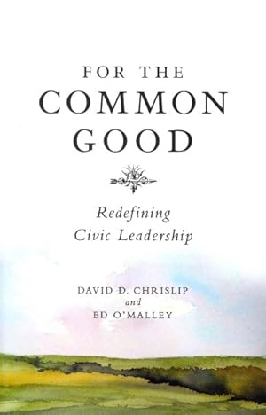 Seller image for For the Common Good : Redefining Civic Leadership for sale by GreatBookPricesUK