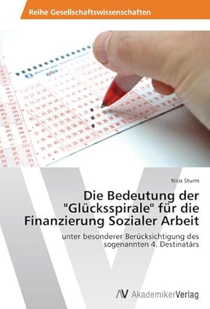 Seller image for Die Bedeutung der "Glcksspirale" fr die Finanzierung Sozialer Arbeit : unter besonderer Bercksichtigung des sogenannten 4. Destinatrs for sale by AHA-BUCH GmbH