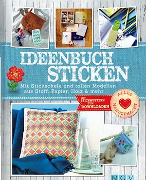 Ideenbuch Sticken: Mit Stickschule und tollen Modellen aus Stoff, Papier, Holz & mehr. Mit Stickm...