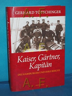 Seller image for Kaiser, Grtner, Kapitn : Die Habsburger und ihre Berufe for sale by Antiquarische Fundgrube e.U.