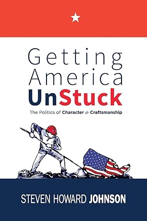 Seller image for Getting America Unstuck: The Politics of Character and Craftsmanship for sale by moluna