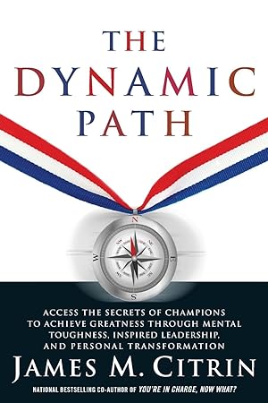 Seller image for The Dynamic Path: Access the Secrets of Champions to Achieve Greatness Through Mental Toughness, Inspired Leadership and Personal Transf for sale by moluna