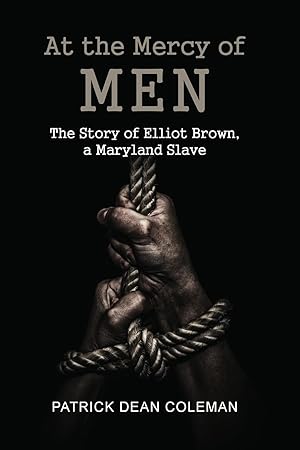 Seller image for At the Mercy of Men: The Story of Elliot Brown, a Maryland Slave for sale by moluna