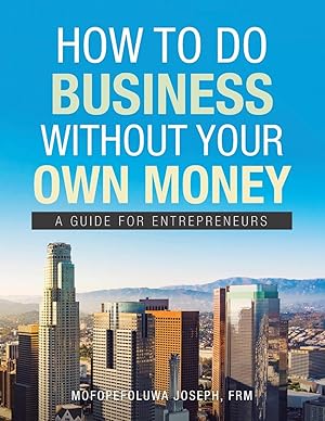 Seller image for How to Do Business Without Your Own Money: A Guide for Entrepreneurs for sale by moluna