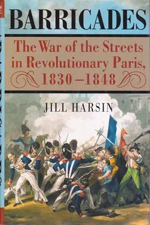 Image du vendeur pour Barricades: The War of the Streets in Revolutionary Paris, 1830-1848 mis en vente par Goulds Book Arcade, Sydney