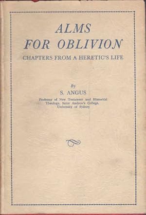 Alms for Oblivion: Chapters from a Heretic's Life