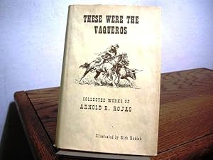 Bild des Verkufers fr These Were the Vaqueros: Collected Works of Arnold B. Rojas zum Verkauf von Bungalow Books, ABAA