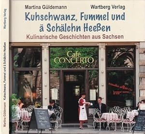 Kuhschwanz, Fummel und ä Schälchn Heeßen. Kulinarische Geschichten aus Sachsen.