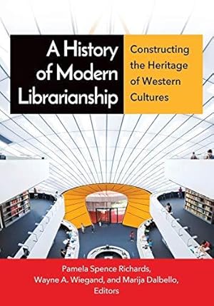 Seller image for A History of Modern Librarianship: Constructing the Heritage of Western Cultures for sale by WeBuyBooks