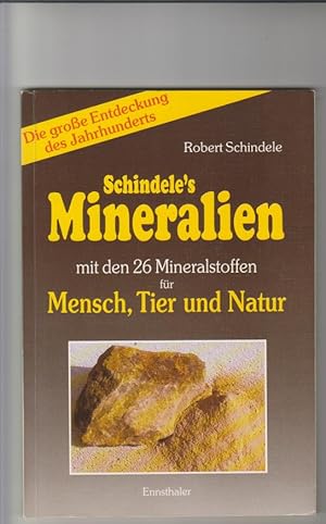 Schindele's Mineralien: mit den 26 Mineralstoffen für Mensch, Tier und Natur. Robert Schindele