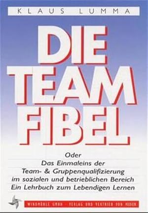 Seller image for Die Teamfibel: Oder das Einmaleins der Gruppenqualifizierung im sozialen und betrieblichen Bereich. Ein Lehrbuch zum Lebendigen Lernen for sale by Versandantiquariat Felix Mcke