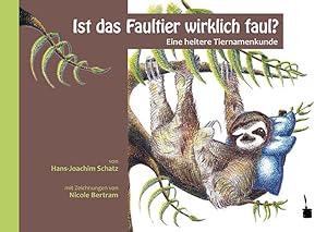 Image du vendeur pour Ist das Faultier wirklich faul?: Eine heitere Tiernamenkunde mis en vente par Versandantiquariat Felix Mcke