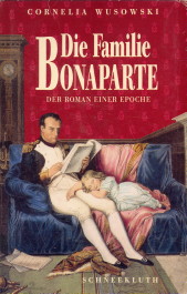 Die Familie Bonaparte. Roman einer Epoche