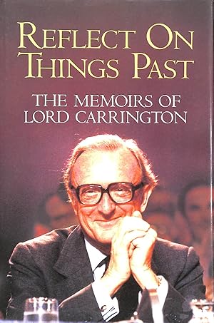 Imagen del vendedor de Reflect on Things Past: The Memoirs of Lord Carrington a la venta por M Godding Books Ltd