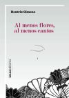 Seller image for Al menos flores, al menos cantos for sale by Agapea Libros