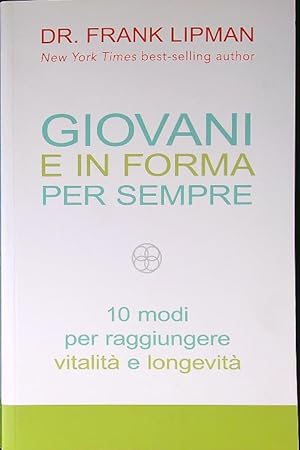 Bild des Verkufers fr Giovani e in forma per sempre. 10 modi per raggiungere vitalita' e longevita' zum Verkauf von Librodifaccia