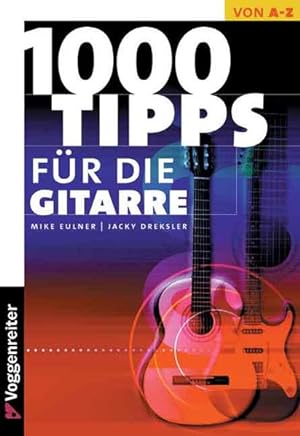 Tausend Tips für die Gitarre: Für Einsteiger, Aufsteiger und Überflieger