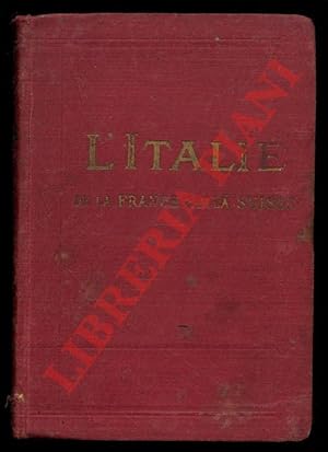 L'Italie de la France par la Suisse. Guide pratique pour les voyageurs. 22 Cartes et Plans de Vil...