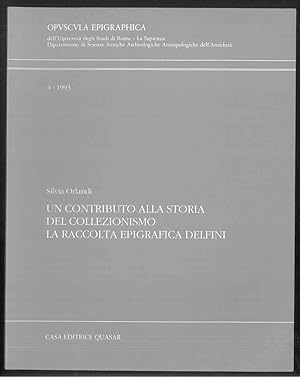 Un contributo alla storia del collezionismo. La raccolta epigrafica Delfini. Opvscvla epigraphica...