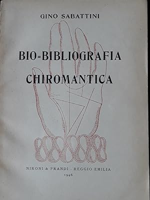 Bio-Bibliografia chiromantica. Bibliografia di opere antiche e moderne di chiromanzia e sulla chi...