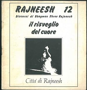 Rajneesh n° 12. Discorsi. Il risveglio del cuore.