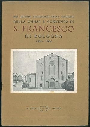 Nel settimo centenario della erezione della Chiesa e Convento di S. Francesco di Bologna 1236-1936.