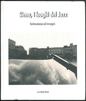 Siena, i luoghi del Jazz. Testimonianze ed immagini. Fotografie di Aldo Venga.