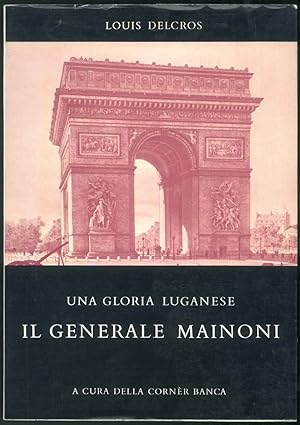 Una gloria luganese. Il Generale Mainoni. Traduzione italiana di Mario Agliati, Renata Tartufoli ...