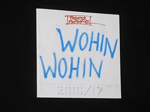 Wohin, wohin. Theater Mummpitz im Kachelbau Nürnberg, Spielzeit 2016/17 [Jahresheft]