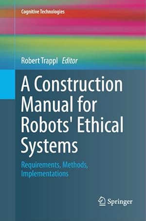 Bild des Verkufers fr A Construction Manual for Robots' Ethical Systems : Requirements, Methods, Implementations zum Verkauf von AHA-BUCH GmbH