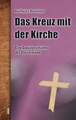 Seller image for Das Kreuz mit der Kirche : Eine Sexualgeschichte des Christentums for sale by AHA-BUCH GmbH