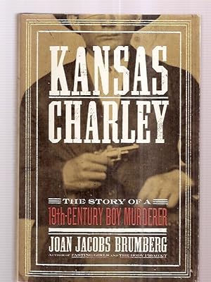 Seller image for KANSAS CHARLEY: THE STORY OF A NINETEENTH-CENTURY BOY MURDERER for sale by biblioboy